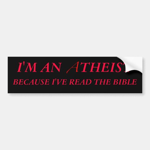 Im An Atheist Because Ive Read The Bible Bumper Sticker