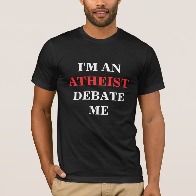 I'M AN ATHEIST DEBATE ME T-Shirt (Front)
