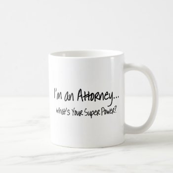 Im An Attorney Whats Your Super Power Coffee Mug by HolidayZazzle at Zazzle