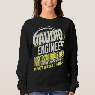 Im An Audio Engineer I Solve Problems You Dont Kno Sweatshirt