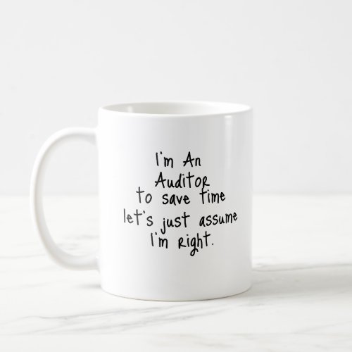 Im An Auditor to save time lets just assume Im  Coffee Mug