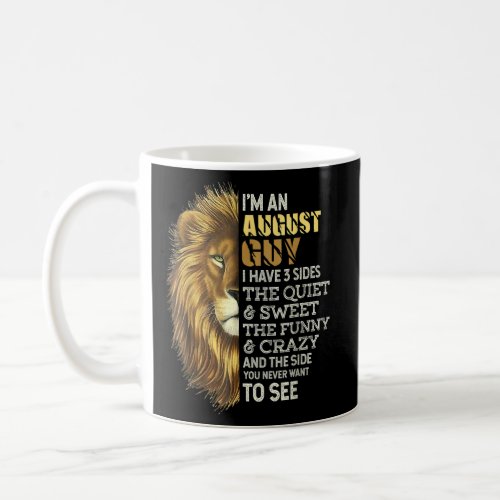 Im An August Guy  I Have 3 Sides  Lion Leo Birthd Coffee Mug