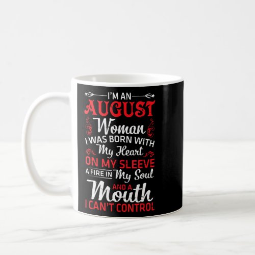 Im An August Woman Born My Heart Soul Mouth Cant C Coffee Mug