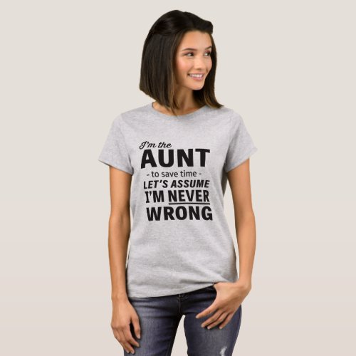 Im an Aunt Assume Im Never Wrong T_Shirt