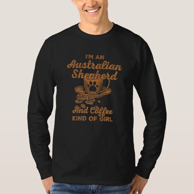 Im An Australian Shepherd And Coffee Kind Of Girl  T-Shirt (Front)