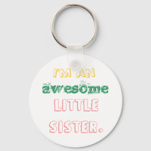 I'm an awesome little sister. keychain