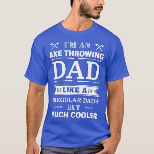 Im an ax throwing dad Funny gift for Axethrower M T_Shirt