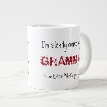 I'm An Editor-i'm Silently Correcting Your Grammar Giant Coffee Mug by RMJJournals at Zazzle