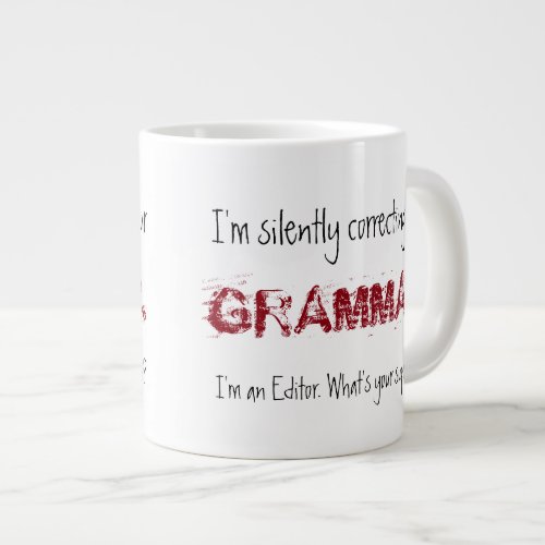 Im an Editor_Im Silently Correcting Your Grammar Giant Coffee Mug