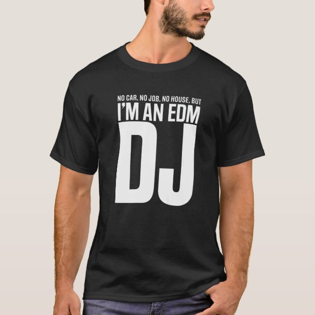 I'm An EDM DJ   T-Shirt (Front)