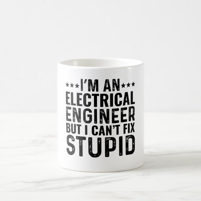 I'M An Electrical Engineer But I Can't Fix Stupid Coffee Mug (Center)