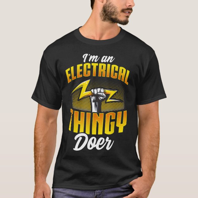 I'm An Electrical Thingy Doer Funny Electrician Gi T-Shirt (Front)