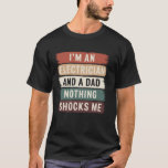 I'm An Electrician And a Dad Nothing Shocks Me Ele T-Shirt