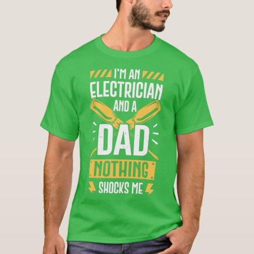 Im An Electrician And A Dad Nothing Shocks Me  T_Shirt