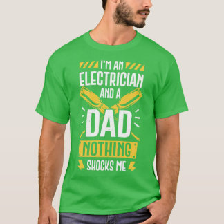 Im An Electrician And A Dad Nothing Shocks Me  T-Shirt