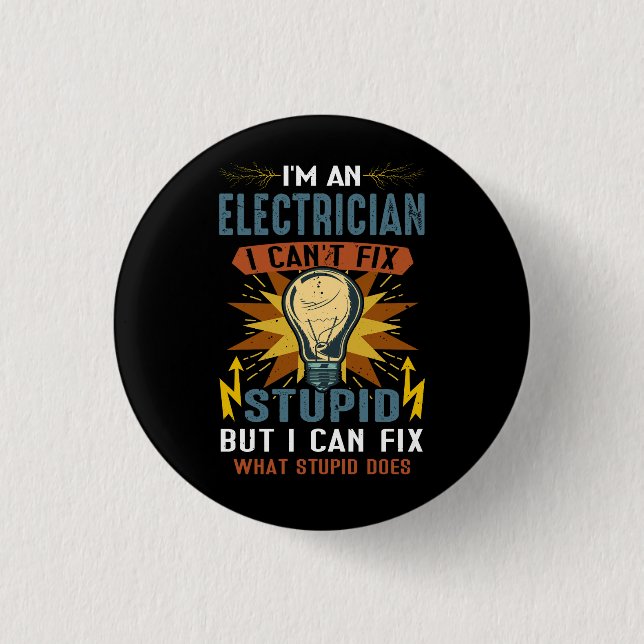 I'm An Electrician I Can'T Fix Stupid Does Electri Button (Front)