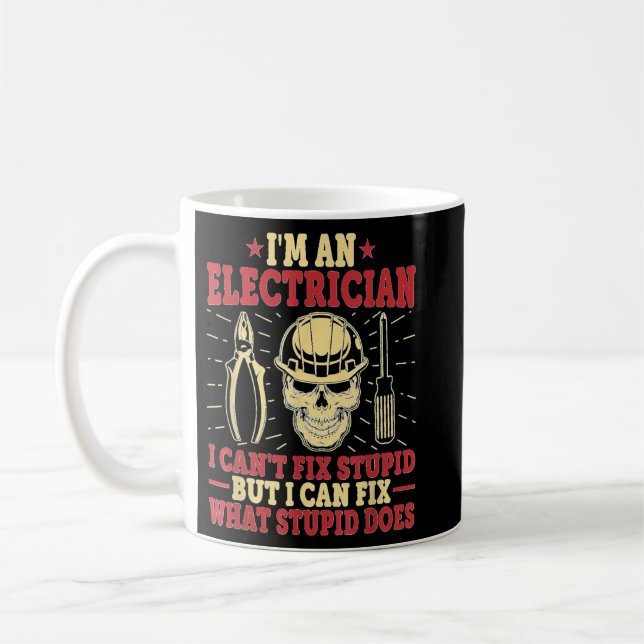 I'm An Electrician I Can't Fix Stupid Funny Electr Coffee Mug (Left)