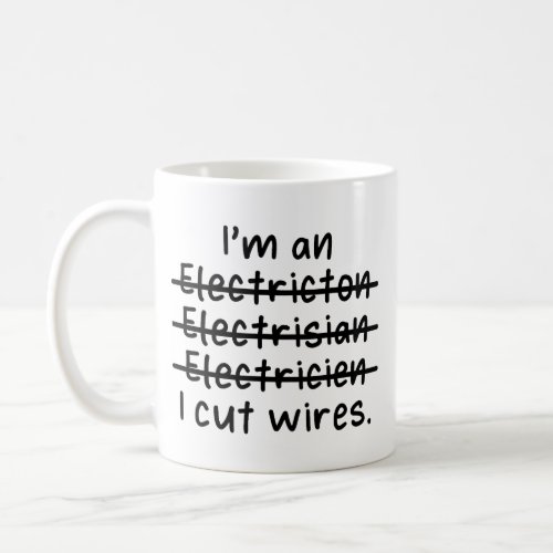 Im an Electrician I cut wires Coffee Mug