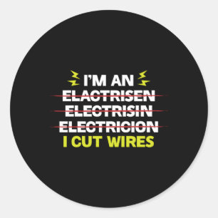 I'M An Electrician I Cut Wires Lineworker Classic Round Sticker