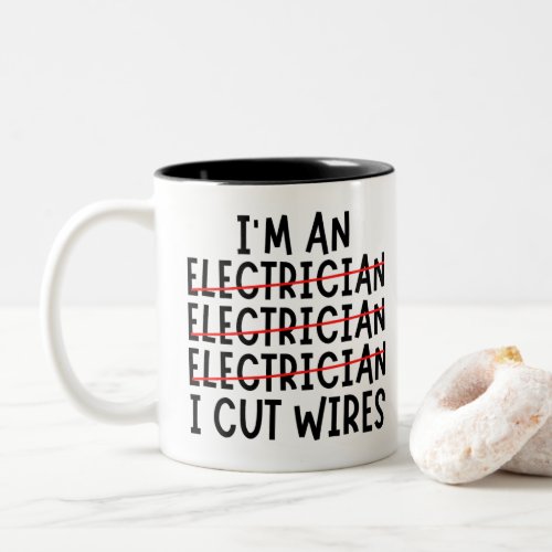 Im An Electrician I Cut Wires Two_Tone Coffee Mug