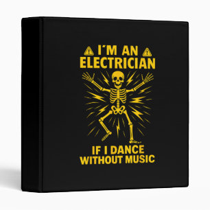Im An Electrician If I Dance Without Music 3 Ring Binder