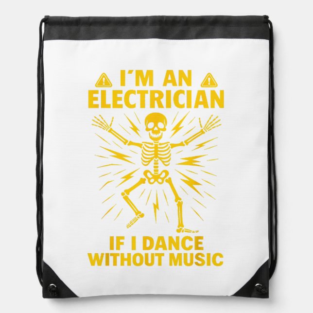 Im An Electrician If I Dance Without Music Drawstring Bag (Front)