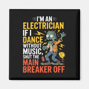 I'm An Electrician If I Dance Without Music Hallow Magnet