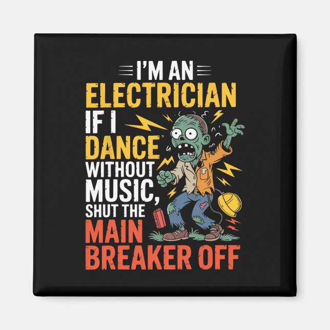 I'm An Electrician If I Dance Without Music Hallow Magnet (Front)