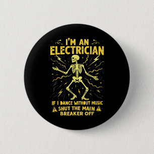 Im An Electrician If I Dance Without Music Shut Th Button