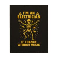 Im An Electrician If I Dance Without Music