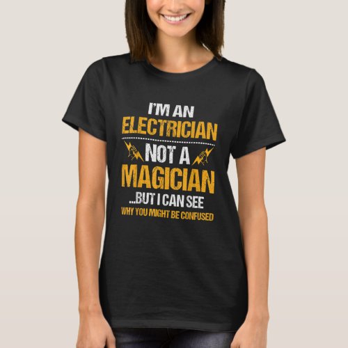 Im An Electrician Not A Magician T_Shirt