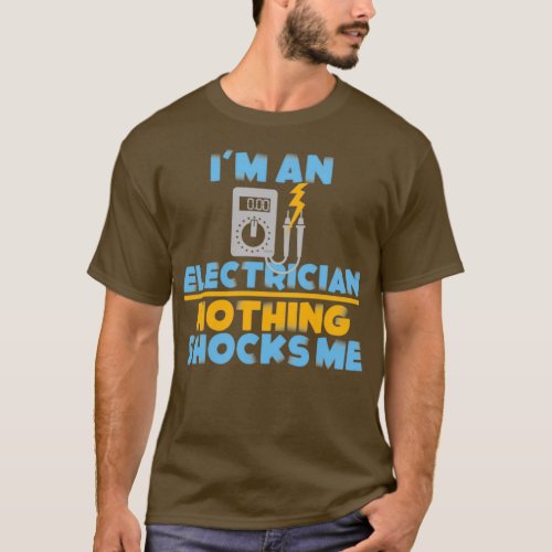 Im an Electrician nothing shocks me  2  T_Shirt