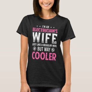 Im An Electrician´s Wife Just A Regular Wife But W T-Shirt