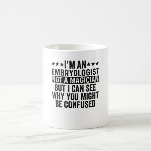 I'm An Embryologist Not A Magician Funny Coffee Mug