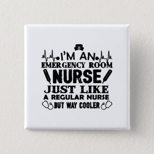 Im An Emergency Room Nurse Button