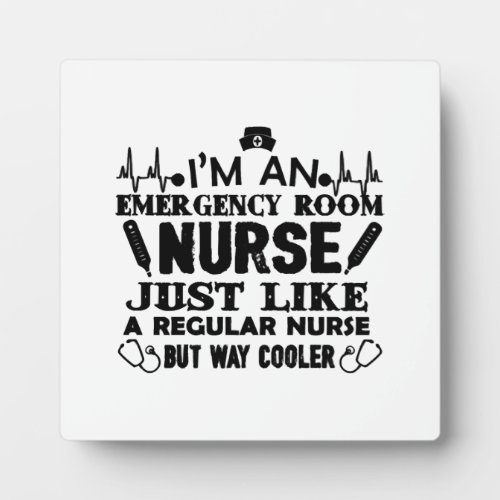 Im An Emergency Room Nurse Plaque