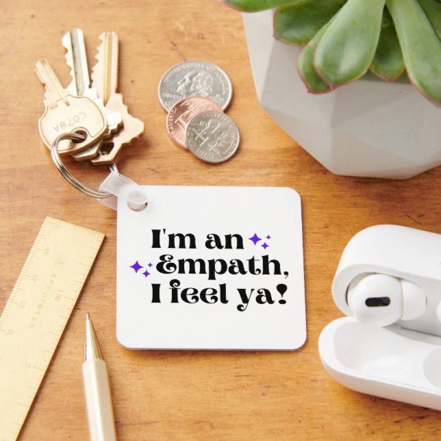 I'm an Empath I Feel Ya Keychain (Desk)
