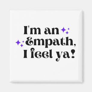 I'm an Empath I Feel Ya Magnet 