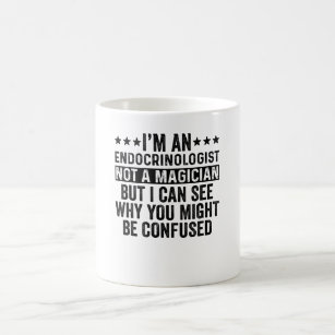 I'm An Endocrinologist Not A Magician Funny Coffee Mug