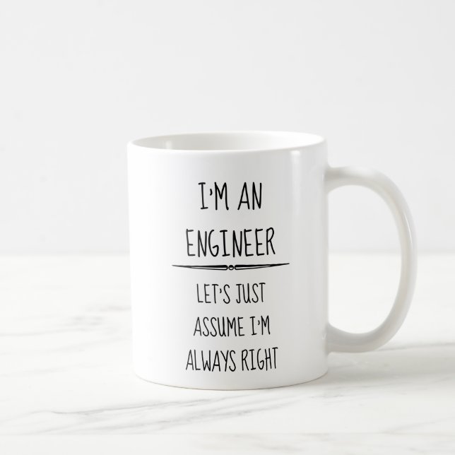 I'm An Engineer Assume I'm Always Right Humor Coffee Mug (Right)