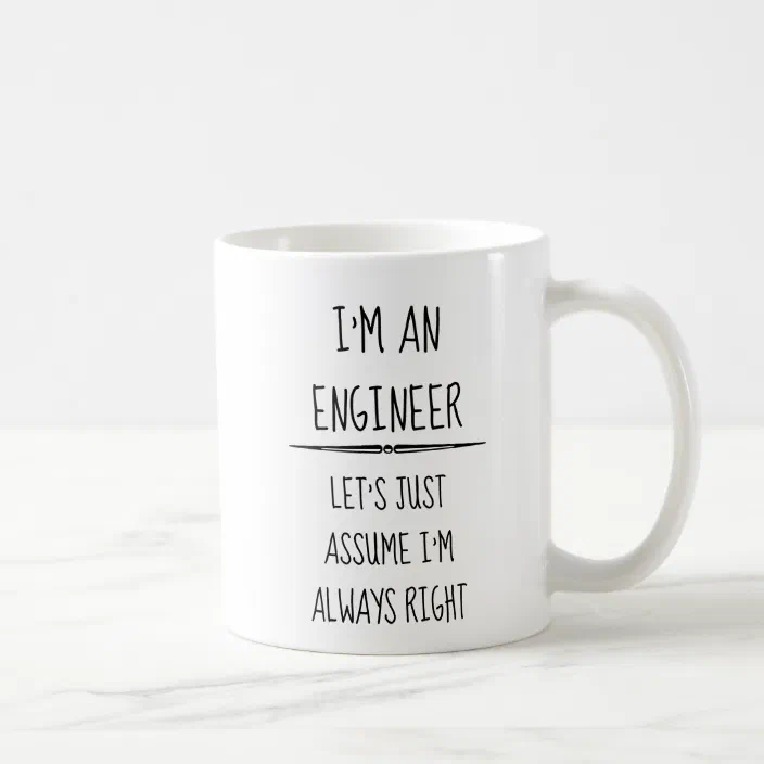 I'm A Mechanical Engineer Just Assume I'm Always Right Funny Coffee Mug 1075 