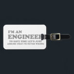 I'm an Engineer Bag Tag<br><div class="desc">I'm an engineer. To save time let's assume that i'm never wrong. Funny, cool and simple design. Great gift for engineers.</div>