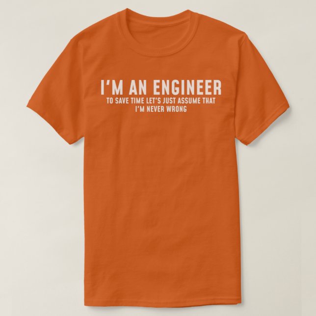 Im An Engineer Funny Engineering Joke T-Shirt (Design Front)