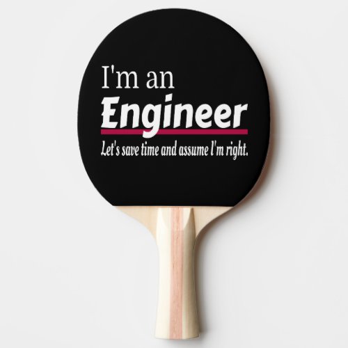 Im an ENGINEER Funny Novelty Ping Pong Paddle