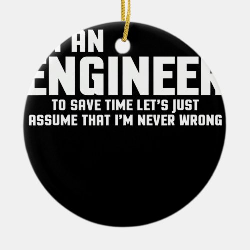 Im An Engineer Funny Quote  Ceramic Ornament