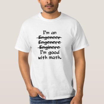 I'm An Engineer Funny Typo Good With Math Shirt by Crosier at Zazzle