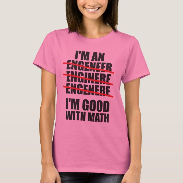 I'm An Engineer - Good At Math T-Shirt (Front)