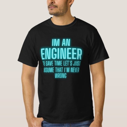 Im An Engineer I m Always Right _ Funny Engineer T_Shirt