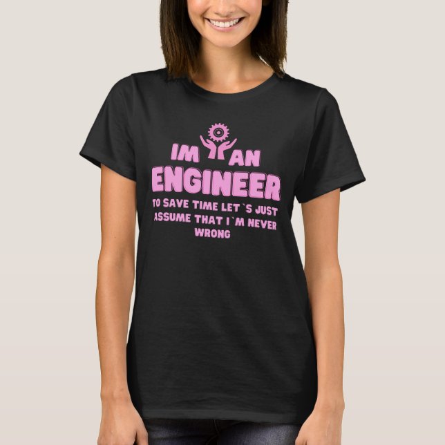 Im An Engineer I m Always Right - Funny Engineer T-Shirt (Front)