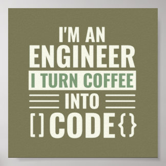 I'm An Engineer I Turn Coffee Into Code Poster